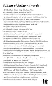Sultans	
  of	
  String	
  –	
  Awards	
   •	
  2013	
  Folk	
  Music	
  Ontario-­‐	
  Songs	
  of	
  the	
  Heart	
  Winner	
   •	
  2013	
  Festivals	
  &	
  Events-­‐	
  Performer	
  o