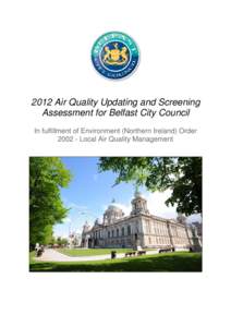 2012 Air Quality Updating and Screening Assessment for Belfast City Council In fulfillment of Environment (Northern Ireland) Order[removed]Local Air Quality Management  Local Authority Officer
