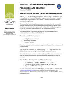 News from: Oakland Police Department FOR IMMEDIATE RELEASE December 19, 2013 Oakland Police Uncover Illegal Marijuana Operation Oakland, CA— On Wednesday, December 18, 2013, at about 12:40 PM, the Area