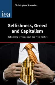 Christopher Snowdon  Selfishness, Greed and Capitalism Debunking Myths about the Free Market