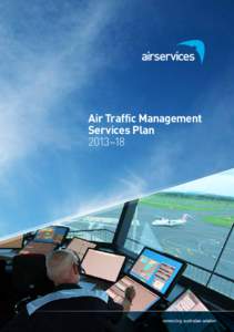 Air Traffic Management Services Plan 2013–18 © Airservices Australia 2013 This work is copyright. Apart from any use as permitted under the Copyright Act 1968, no part may be reproduced by any