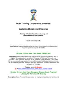 Trust Training Cooperative presents: Customized Employment Trainings All trainings will be offered face-to face in Anchorage and distance-delivered via audio conference.  Cost for each training is $30.