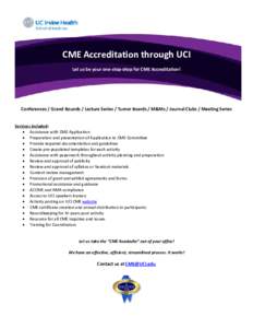 CME Accreditation through UCI Let us be your one-stop-shop for CME Accreditation! Conferences / Grand Rounds / Lecture Series / Tumor Boards / M&Ms / Journal Clubs / Meeting Series Services included: • Assistance with 