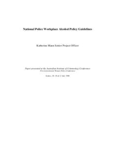 National Police Workplace Alcohol Policy Guidelines  Katherine Mann Senior Project Officer Paper presented at the Australian Institute of Criminology Conference First Australasian Women Police Conference