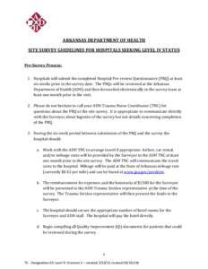 ARKANSAS DEPARTMENT OF HEALTH SITE SURVEY GUIDELINES FOR HOSPITALS SEEKING LEVEL IV STATUS Pre-Survey Process: 1. Hospitals will submit the completed Hospital Pre-review Questionnaire (PRQ) at least six weeks prior to th