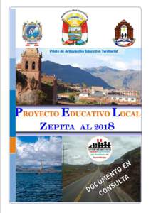 Piloto de Articulación Educativa Territorial  PROYECTO EDUCATIVO: ZEPITA al 2018 Gobierno Local: Alcalde: