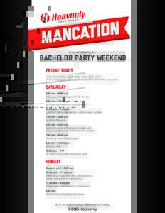 Suggested Itinerary for:  Bachelor Party Weekend Friday Night Arrive at MontBleu and hit the black jack table so you have some winnings to spend the rest of the weekend.
