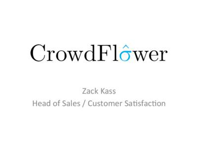 Zack	
  Kass	
   Head	
  of	
  Sales	
  /	
  Customer	
  Sa5sfac5on	
   Distributed	
  Human	
  Compu5ng	
    	
  >	
  3	
  Million	
  Contributors	
  