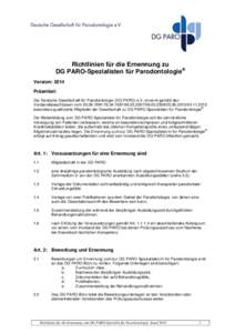 Richtlinien für die Ernennung zu DG PARO-Spezialisten für Parodontologie® Version: 2014 Präambel: Die Deutsche Gesellschaft für Parodontologie (DG PARO) e.V. ernennt gemäß den Vorstandsbeschlüssen vom/