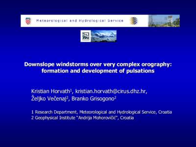 Downslope windstorms over very complex orography: formation and development of pulsations Kristian Horvath1, , Željko Večenaj2, Branko Grisogono2 1 Research Department, Meteorological and H