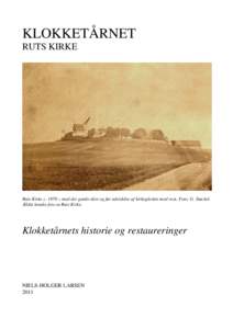 KLOKKETÅRNET RUTS KIRKE Ruts Kirke c. 1870 – med det gamle tårn og før udvidelse af kirkegården mod vest, Foto; G. Støckel. Ældst kendte foto at Ruts Kirke.