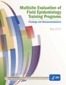 Multisite Evaluation of Field Epidemiology Training Programs Findings and Recommendations  May 2014