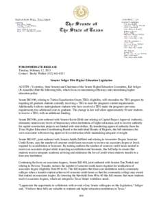 FOR IMMEDIATE RELEASE Tuesday, February 12, 2013 Contact: Becky Walker[removed]Senator Seliger Files Higher Education Legislation AUSTIN - Yesterday, State Senator and Chairman of the Senate Higher Education Commi