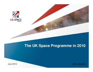 The UK Space Programme inJuly 2010 ILWS, Bremen