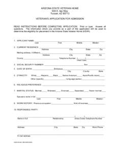 ARIZONA STATE VETERAN HOME 555 E. Ajo Way Tucson, AZ[removed]VETERAN’S APPLICATION FOR ADMISSION READ INSTRUCTIONS BEFORE COMPLETING APPLICATION: Print or type. Answer all questions. The information which you provide as 