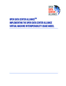   	
   OPEN DATA CENTER ALLIANCESM: Implementing the Open Data Center Alliance Virtual Machine Interoperability Usage Model 	
  