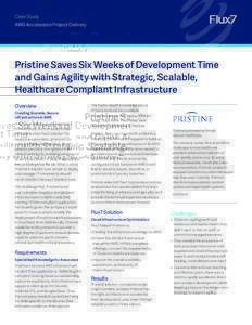 Case Study AWS Accelerates Project Delivery Pristine Saves Six Weeks of Development Time and Gains Agility with Strategic, Scalable, Healthcare Compliant Infrastructure