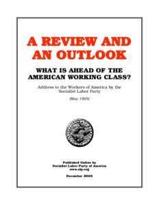 A REVIEW AND AN OUTLOOK WHAT IS AHEAD OF THE AMERICAN WORKING CLASS? Address to the Workers of America by the Socialist Labor Party