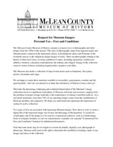 Request for Museum Images: Personal Use—Fees and Conditions The McLean County Museum of History contains a treasure trove of photographs and other images from the 1850s to the present. The types of photographs range fr