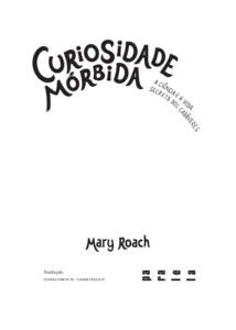 Tradução  donaldson m. garschagen Copyright © 2003 by Mary Roach A Editora Paralela é uma divisão da Editora Schwarcz S.A.
