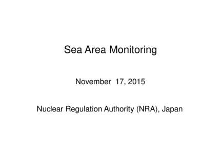 Sea Area Monitoring November 17, 2015 Nuclear Regulation Authority (NRA), Japan  Sea area within 2km radius from the NPS