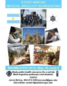 STUDY ABROAD MEDICAL VIROLOGY IN ARGENTINA MAYMESTER 2014: May 16-June 3 Study public health concerns; Do a wet lab; Meet Argentine professors and students