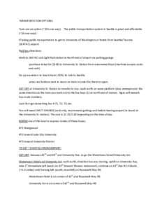 TRANSPORTATION OPTIONS: Taxis are an option (~$55 one way). The public transportation system in Seattle is great and affordable (~$6 one way)! If taking public transportation to get to University of Washington or hotels 