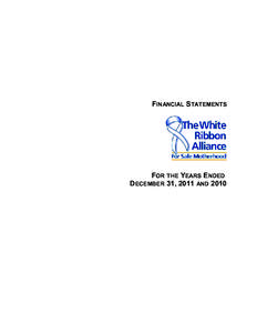 FINANCIAL STATEMENTS  FOR THE YEARS ENDED DECEMBER 31, 2011 AND 2010  THE WHITE RIBBON ALLIANCE FOR SAFE MOTHERHOOD