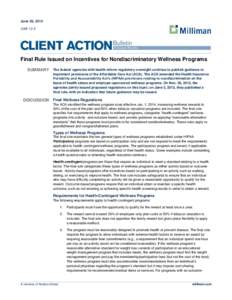 June 26, 2013 CAB 13-5 Final Rule Issued on Incentives for Nondiscriminatory Wellness Programs SUMMARY The federal agencies with health reform regulatory oversight continue to publish guidance to implement provisions of 