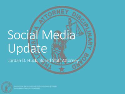 Social Media Update Jordan D. Huck, Board Staff Attorney Social Media Cannot Be Ignored… ABA Model Rules of Professional Conduct