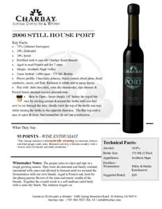 2006 Still House Port Key Facts: 75% Cabernet Sauvignon  20% Zinfandel  10% Syrah  Fortified with 4 year old Charbay Syrah Brandy