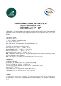 LIGNANO MASTER OPEN 2016 FACTOR 40 Lignano Sabbiadoro - Italy 2016 FEBRUARY, 16th – 21st 1. AUTHORITY: the Lignano Master Open will be organized by the Italian Table Tennis Association under the auspices and authority 