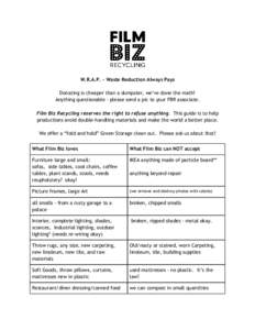 W.R.A.P. - Waste Reduction Always Pays Donating is cheaper than a dumpster, we’ve done the math! Anything questionable - please send a pic to your FBR associate. Film Biz Recycling reserves the right to refuse anything