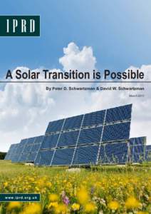 A Solar Transition is Possible By Peter D. Schwartzman & David W. Schwartzman March 2011 w w w. i p r d . o r g . u k