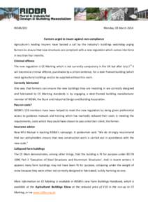 RIDBA/031  Monday, 03 March 2014 Farmers urged to insure against non-compliance Agriculture’s leading insurers have backed a call by the industry’s buildings watchdog urging