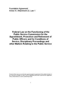 Foundation Agreement Annex III, Attachment 22, Law 1 Federal Law on the Functioning of the Public Service Commission for the Appointment, Promotion and Retirement of