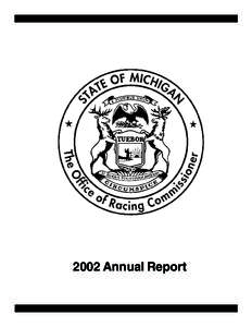 2002 Annual Report  Table of Contents Page 1.................................... The Office of Racing Commissioner Page 2 .................................... What Horse Racing Means to Michigan
