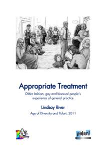 Appropriate Treatment Older lesbian, gay and bisexual people’s experience of general practice Lindsay River Age of Diversity and Polari, 2011