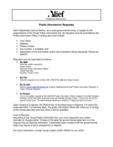 Public Information Requests Alief Independent School District, as a local governmental entity, is subject to the requirements of the Texas Public Information Act. All requests must be submitted to the Public Information 