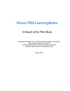    Illinois PBS LearningMedia A Report of the Pilot Study  Evangeline Pianfetti, Ph.D., University of Illinois College of Education