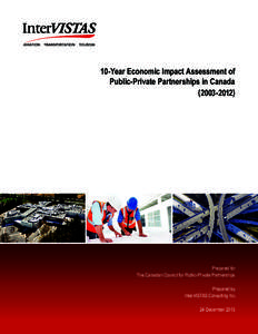 10-Year Economic Impact Assessment of Public-Private Partnerships in Canada[removed]Prepared for The Canadian Council for Public-Private Partnerships