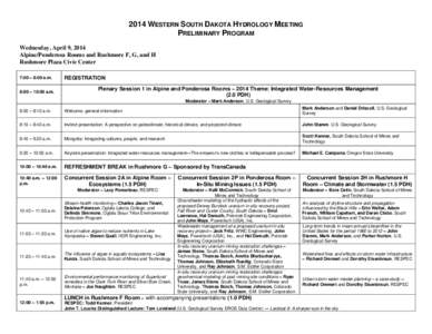 2014 WESTERN SOUTH DAKOTA HYDROLOGY MEETING PRELIMINARY PROGRAM Wednesday, April 9, 2014 Alpine/Ponderosa Rooms and Rushmore F, G, and H Rushmore Plaza Civic Center 7:00 – 8:00 a.m.