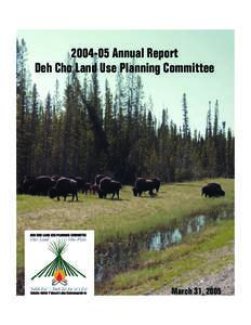 [removed]Annual Report Deh Cho Land Use Planning Committee March 31, 2005  2004-05 Annual Report ~ Deh Cho Land Use Planning Committee