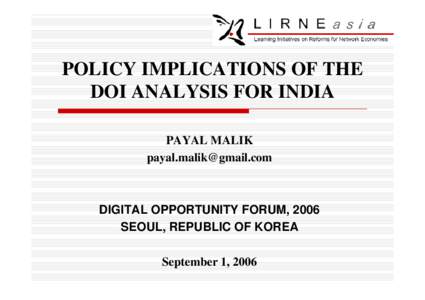 POLICY IMPLICATIONS OF THE DOI ANALYSIS FOR INDIA PAYAL MALIK [removed]  DIGITAL OPPORTUNITY FORUM, 2006