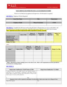 SELF SERVICE BANNER FINANCE ACCESS REQUEST FORM Form is to be filled out by applicant and supervisor, all information is required. SECTION 1: Employee Profile (Required) Last, First Name  Title