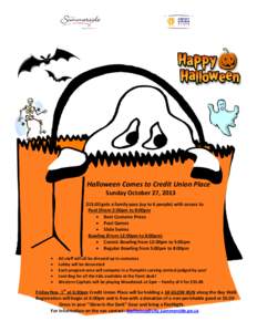 Halloween Comes to Credit Union Place Sunday October 27, 2013 $15.00 gets a family pass (up to 6 people) with access to Pool (From 2:00pm to 8:00pm  Best Costume Prizes  Pool Games