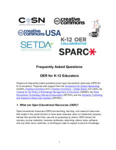 Frequently Asked Questions OER for K-12 Educators Answers to frequently asked questions about open educational resources (OER) for K-12 educators. Prepared with support from the Consortium for School Networking (CoSN), C