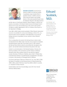 EDWARD SCOLNICK joined the Broad Institute in 2004 as an associate member to spearhead a major research effort in psychiatric disease. In 2007 he became a senior associate member and founding director of the newly launch