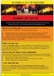 HORSES AND BUSHFIRES  prepare-act-survive Are your horses at risk if there is a fire? How many could you save, and how would you do this? Can it be done without putting people at risk?