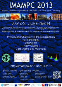 IMAMPCInternational Meeting on Atomic and Molecular Physics and Chemistry July 2-5, Lille (France) The meeting has been conceived from an interdisciplinary perspective and is intended to promote